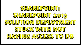 Sharepoint: SharePoint 2013 solution deployment stuck with Not having access to DB