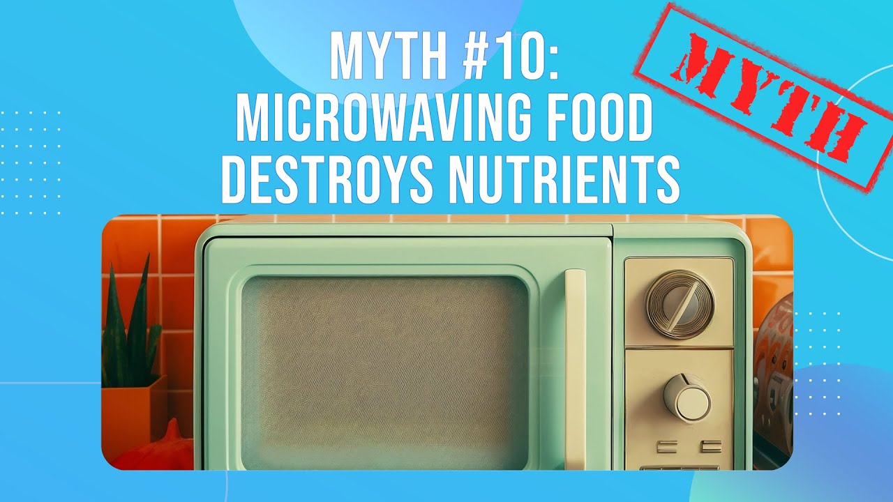 Myth 10 Microwaving Food Destroys Nutrients YouTube