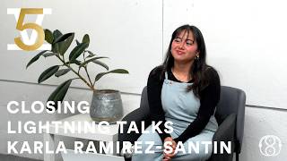 Cohort V Closing Lightning Talk | Karla Ramirez-Santin