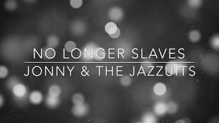 Watch Jonny  The Jazzuits No Longer Slaves video