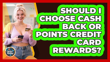 Should I Choose Cash Back Or Points Credit Card Rewards? - Student Score Builder