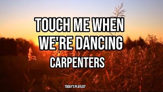 Touch me when we're dancing - Carpenters (Lyrics)