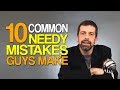 10 Common Needy Mistakes Guys Make with Women