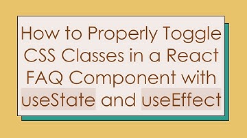 How to Properly Toggle CSS Classes in a React FAQ Component with useState and useEffect