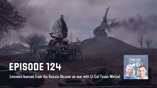124 - Lessons learned from the Russia-Ukraine air war with Lt Col Tyson Wetzel