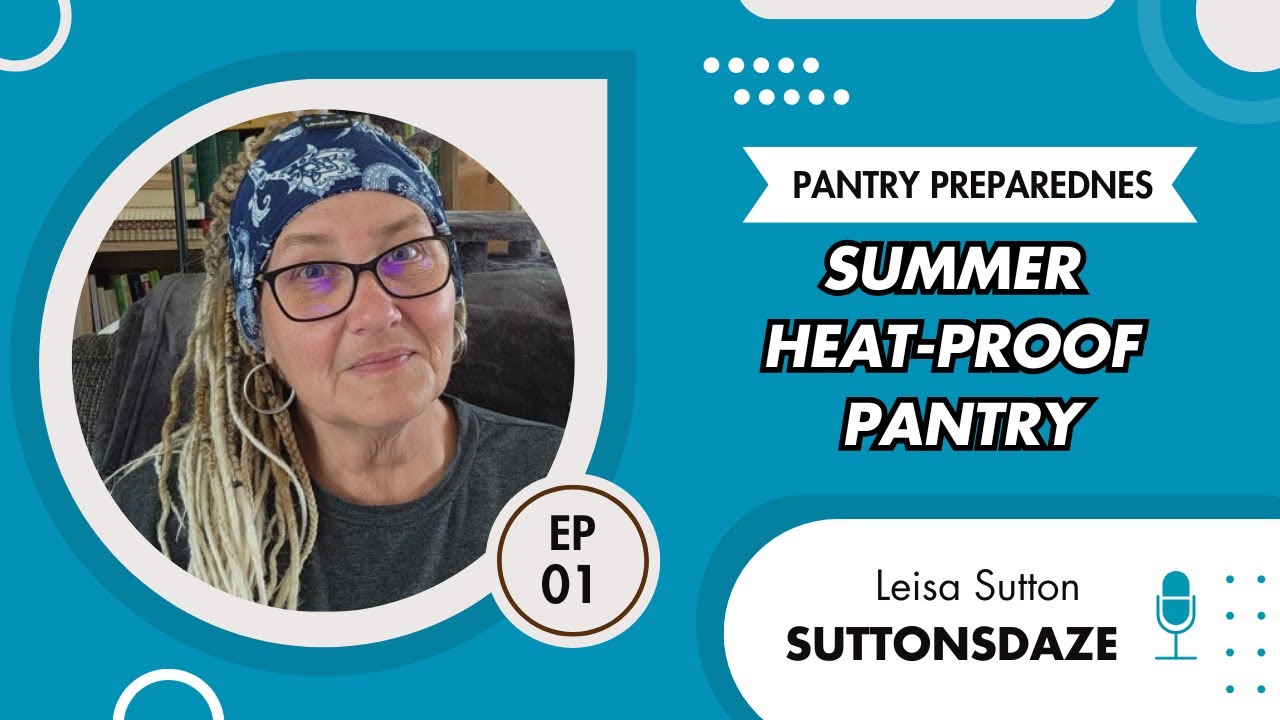 Episode 1 - Summer Heat-Proofing Your Pantry: Storing Without Spoilage