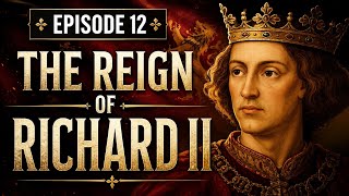 The Reign of Richard II: The Troubled King | Episode 12 #history #england #englishmonarchy #facts