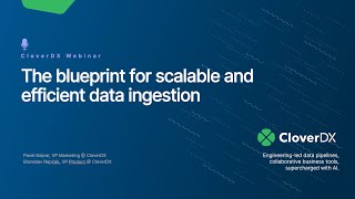 The blueprint for scalable and efficient data ingestion | CloverDX Webinar