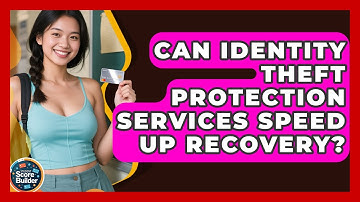 Can Identity Theft Protection Services Speed Up Recovery? - Student Score Builder