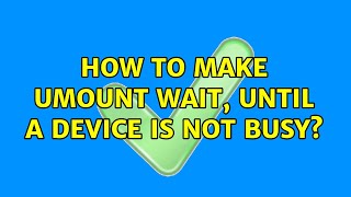 Ubuntu: How to make umount wait, until a device is not busy