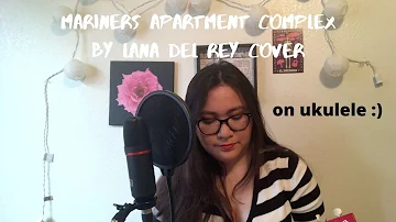 Mariners Apartment Complex by Lana Del Rey Cover (on ukulele :)