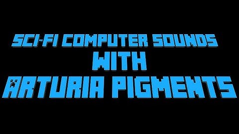 Sci-fi computer sounds with Arturia Pigments