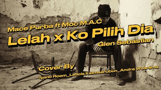 Lelah x Ko Pilih Dia | Video Lirik | Cover By :  Iyano Roem , Leticia Kadmaerubun \u0026 Andre Wuarlima