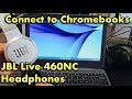 JBL Live 460NC Headphones: How to Connect to Chromebooks (via Bluetooth)