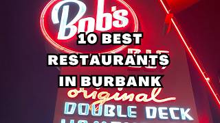 Exploring the Top 10 Must Try Restaurants in Burbank, California