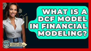 What Is A DCF Model In Financial Modeling? - AssetsandOpportunity.org