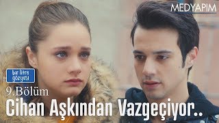 Cihan Arkadaşı Için Aşkından Vazgeçiyor.. - Bir Litre Gözyaşı 9. Bölüm