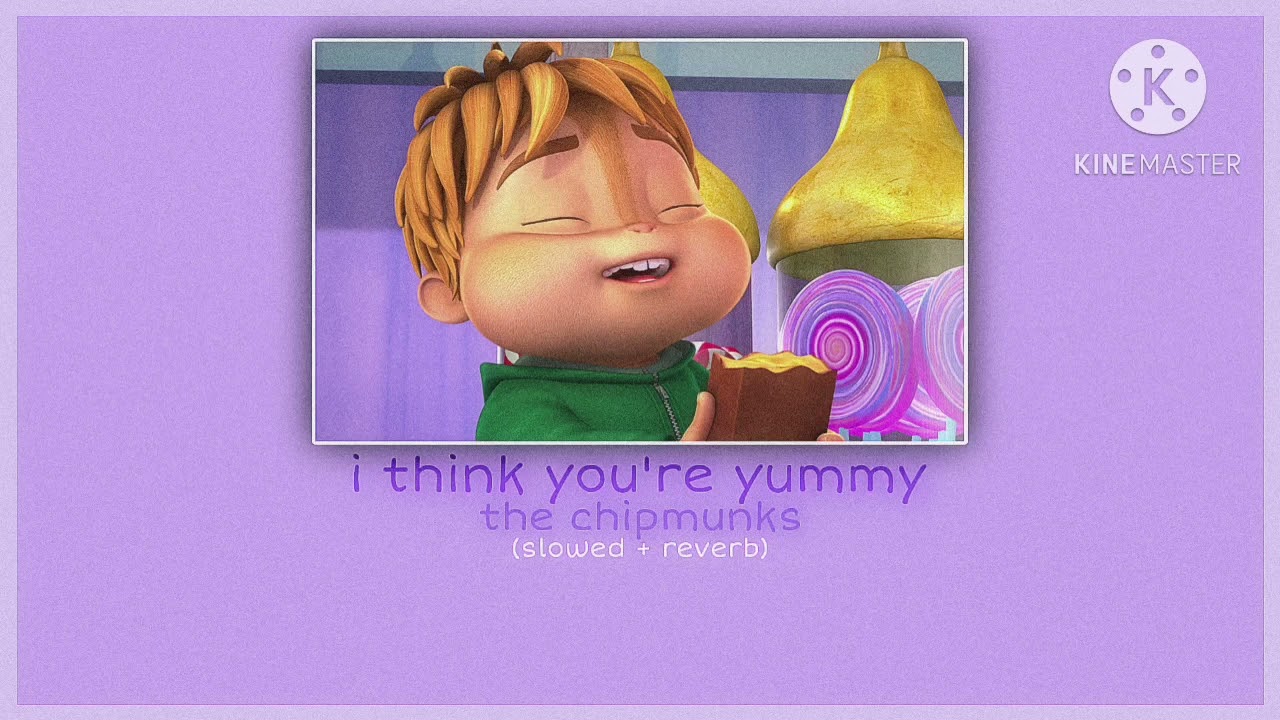 i think you’re yummy ~ alvin and the chipmunks - (slowed + reverb) {NUTS 2 U ALBUM}