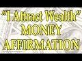 &quot;I Attract Wealth&quot; Money Affirmation - Manifest Wealth Money Prosperity Success Law of Attraction