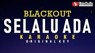 selalu ada - blackout (karaoke)