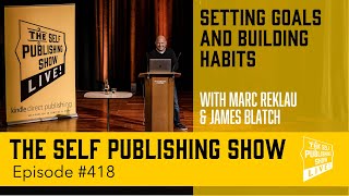 (The Self Publishing Show, episode 418)  Setting Goals and Building Habits – with Marc Reklau