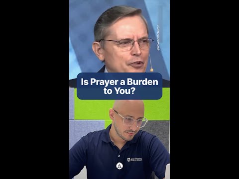 Is Prayer a Burden to You?