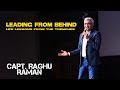 Leading from Behind | Life lessons from the trenches | Capt. Raghu Raman | Leadership Talks