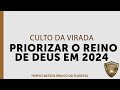 Priorizar o reino de deus em 2024  pr rafael oliveira  tbbf