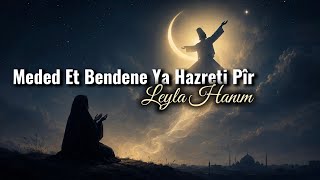 Leyla Hanım - Meded Et Bendene Ya Hazreti Pîr (Official Music)