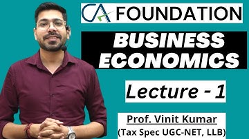 CA Foundation Business Economics 2023 Lecture - 1 By Prof. Vinit Kumar
