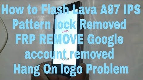Lava A97 IPS Flashing hanging&hang on logo Problem Solution FRP REMOVE Google Account Removed