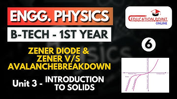 Lec 6 | Zener Diode & Zener v/s Avalanche Breakdown | Engineering Physics B.Tech 1st Year