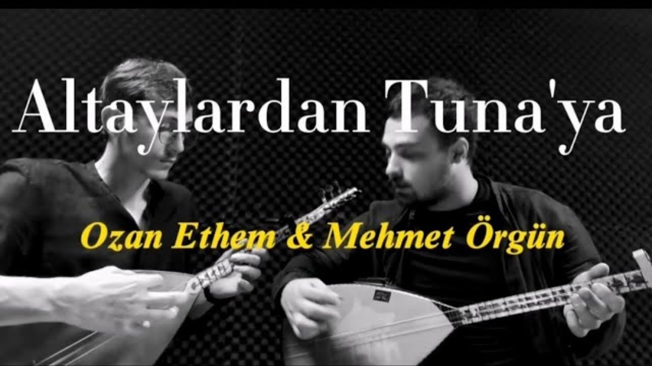 Altaylardan Tuna'ya - Ozan Ethem / Mehmet Örgün