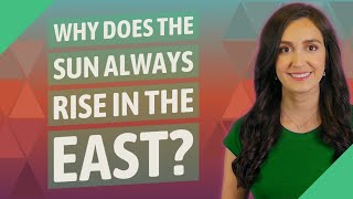 Famous Why does the sun always rise in the east? Net Worth