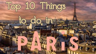 Top 10 Things to See and Do in Paris, France