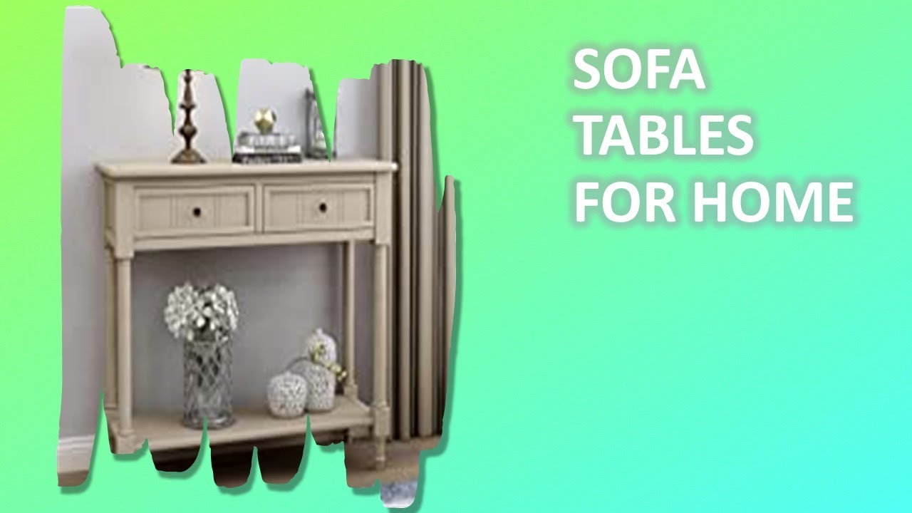 Top Sofa Tables for Home To Obtain Online 2021