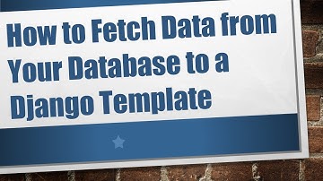 How to Fetch Data from Your Database to a Django Template