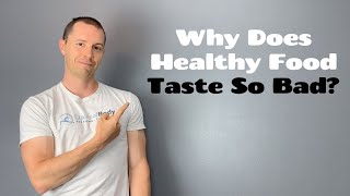 Why Does Healthy Food Taste so Bad