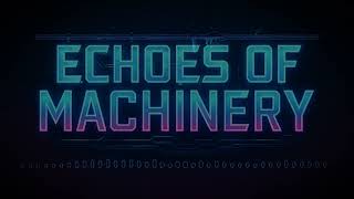 Echoes of Machinery