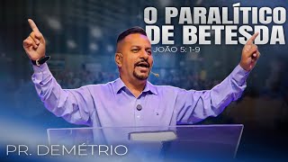 O PARALÍTICO DE BETESDA | JOÃO 5: 1-9 | PR. DEMÉTRIO