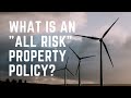 What Is An All Risk Property Insurance Policy?