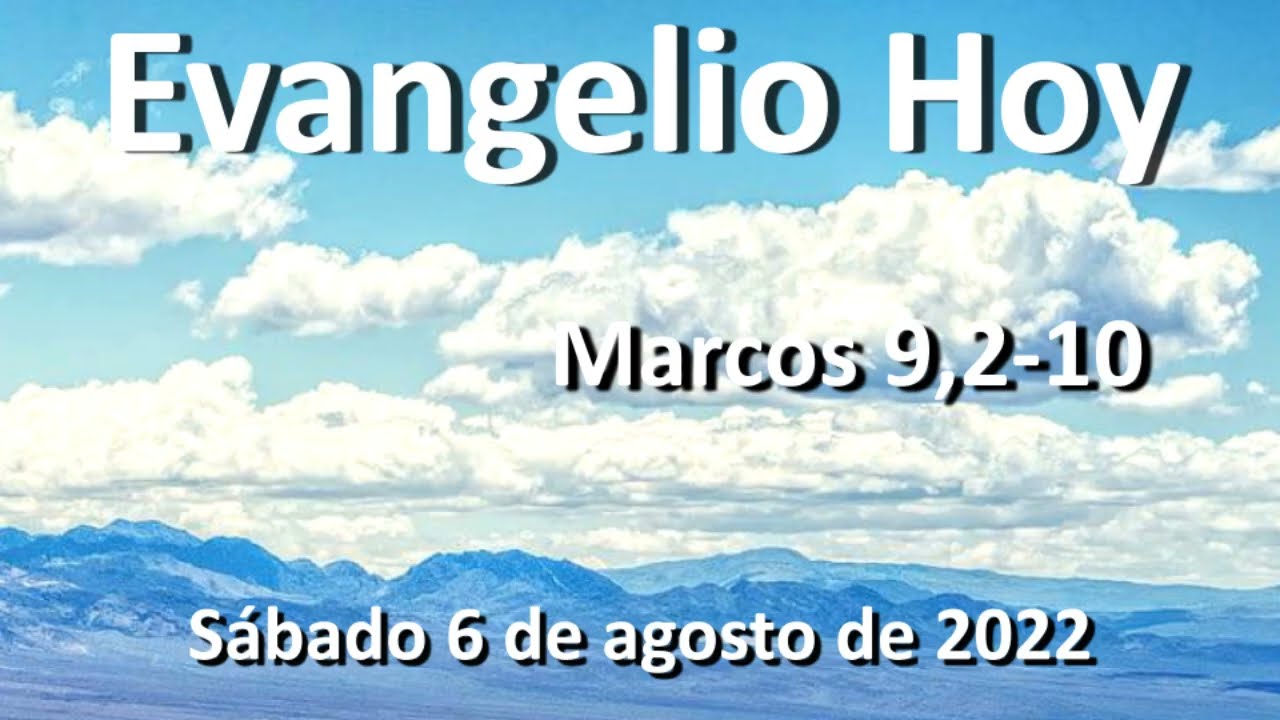 EVANGELIO DEL DIA - Sábado 6 de agosto de 2022 - Marcos 9,2-10 - YouTube
