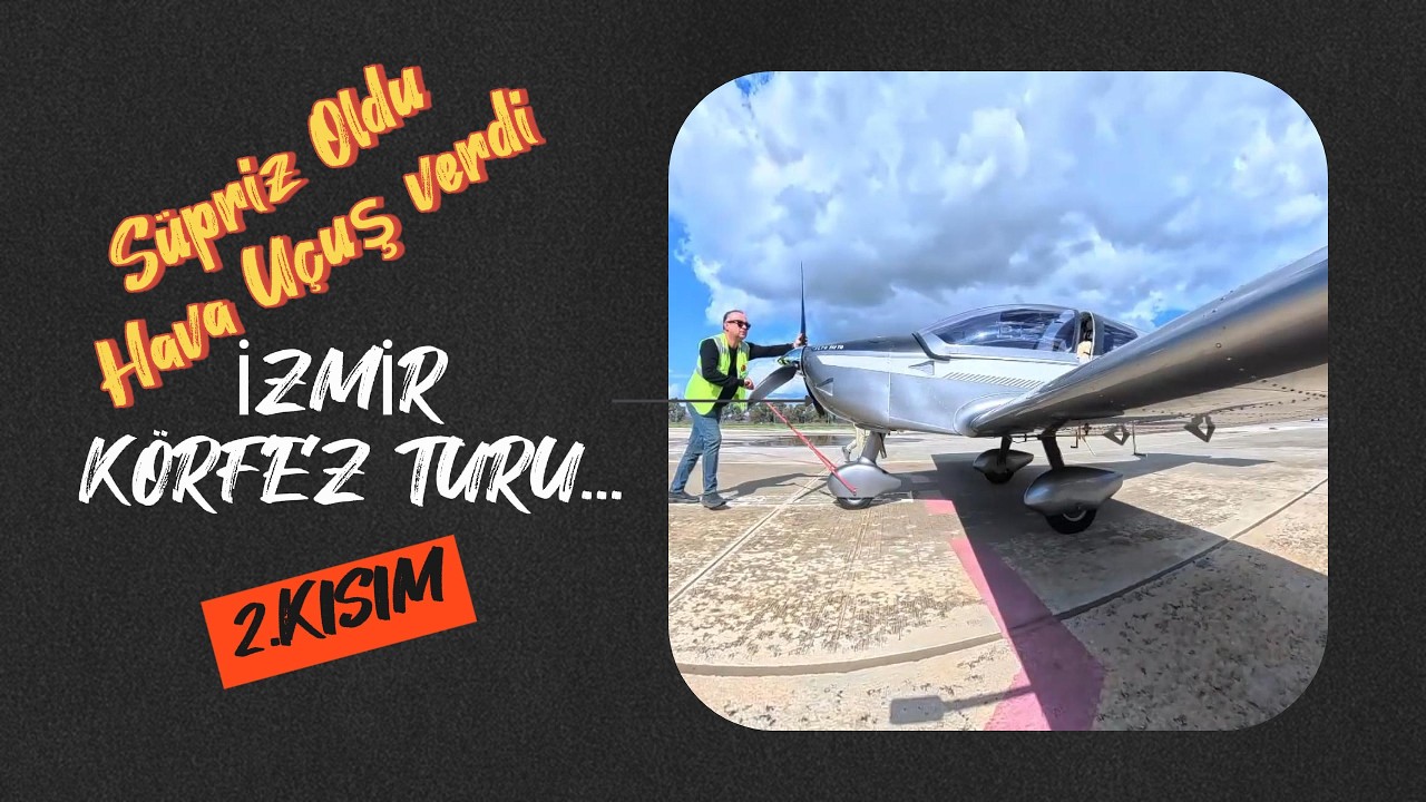 Havalar Uçuş verdi İZMİR Körfez turu... 2.KISIM