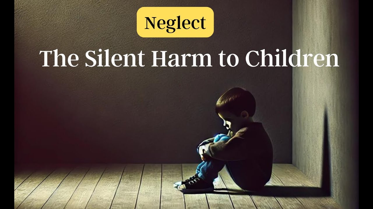 The Silent Harm of Neglect – The Impact on Children - YouTube