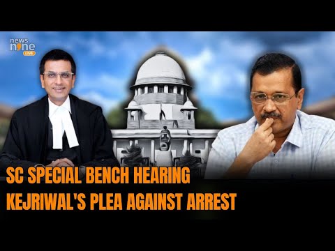 Kejriwal Arrest Live Updates: SC Special Bench Hearing Kejriwal's Plea Against Arrest | News9