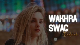 Wakhra Swag - Slowed and Reverb | Badshah