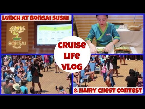 CRUISE LIFE VLOG: Carnival Dream: Lunch at Bonsai Sushi & Hairy Chest Contest