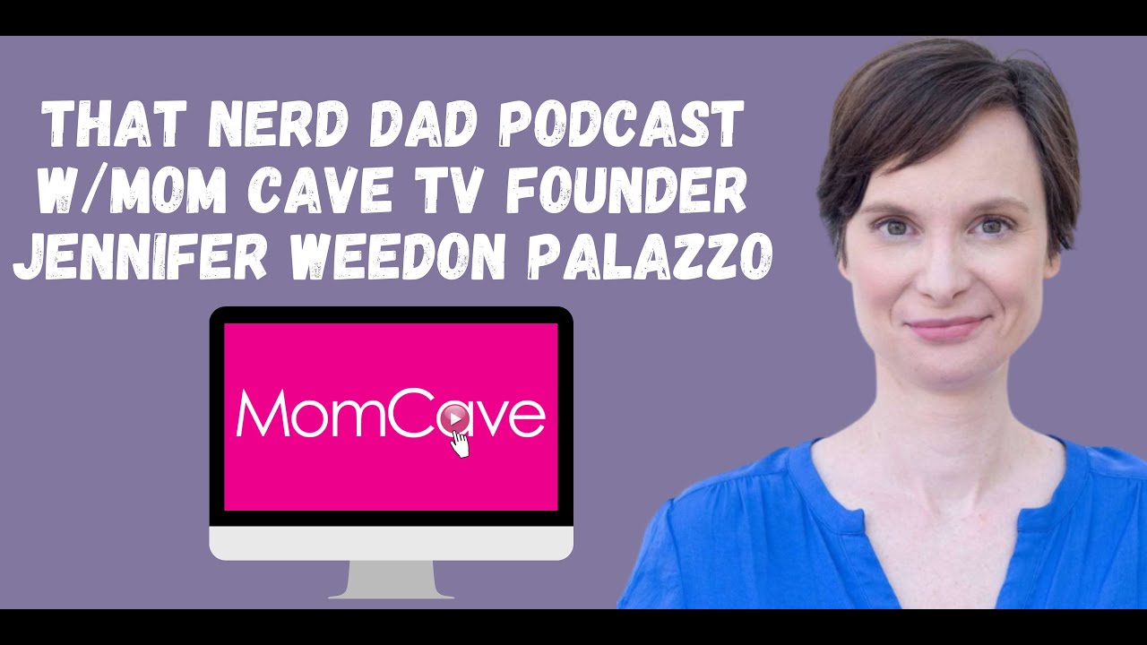 That Nerd Dad Interviews Jennifer Weedon Palazzo of MomCaveTV
