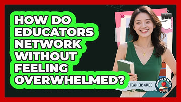 How Do Educators Network Without Feeling Overwhelmed? - Aspiring Teacher Guide