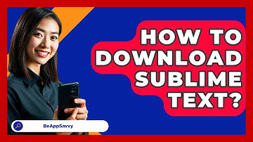 How To Download Sublime Text? - Be App Savvy